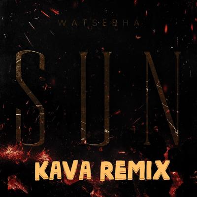 Sun (Kava Remix) By Watsebha's cover