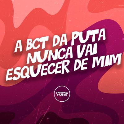 A Bct da Puta Nunca Vai Esquecer de Mim's cover