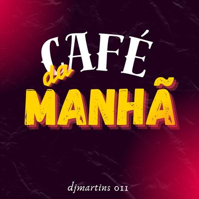 CAFÉ DA MANHÃ By DJ Martins 011, MC Luiggi's cover