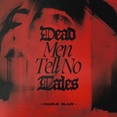 Dead Men Tell No Tales By Charlie Blaze's cover