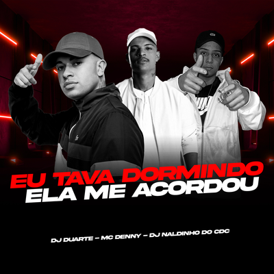 EU TAVA DORMINDO, ELA ME ACORDOU COM UM BOQUETE By DJ DUARTE, MC Denny, DJ NALDINHO DO CDC's cover