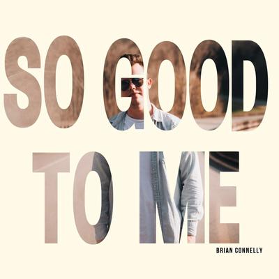 So Good To Me By Brian Connelly's cover