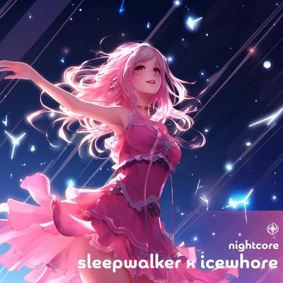 Sleepwalker X Icewhore (Nightcore)'s cover