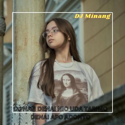 DJ NAN DENAI NIO UDA TARIMO DENAI APO ADONYO By DJ Minang, Yudha Paramata's cover