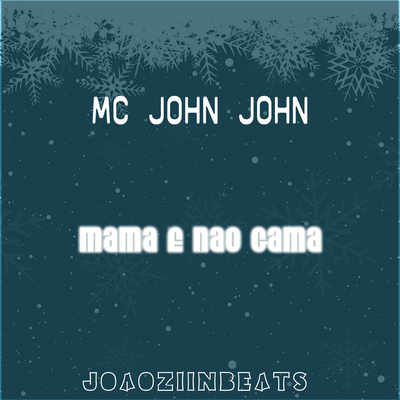 Mama e Nao Gama By MC John John, JoaoziinBeats's cover