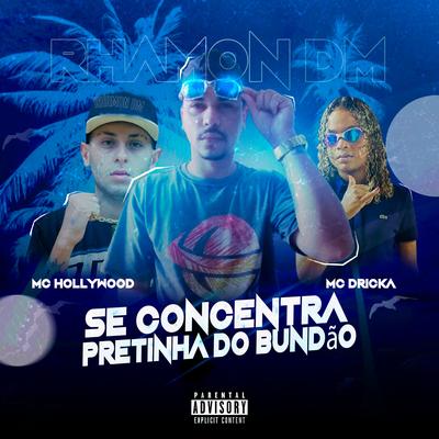 Se Concentra Pretinha do Bundão By Rhamon Dm, MC Hollywood, Mc Dricka's cover