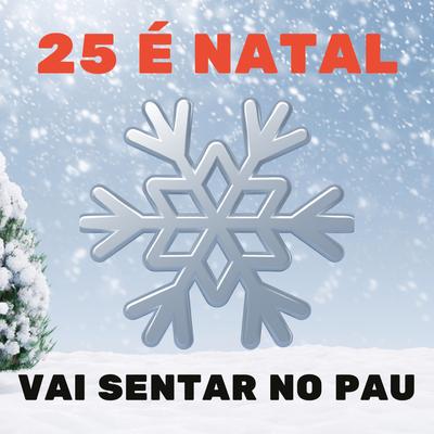 25 É Natal , Vai Sentar no Pau's cover
