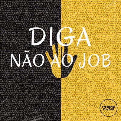 Diga Não ao Job By DJSANTANAO, MC Rondom, Prime Funk's cover