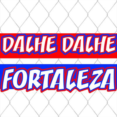 Dalhe Dalhe Fortaleza By LEOES DA TUF's cover