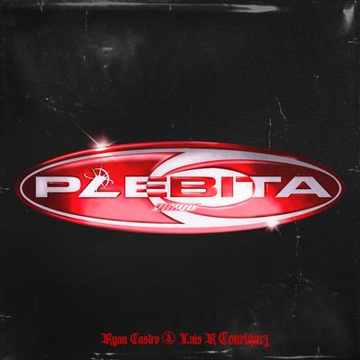 PLEBITA By Ryan Castro, Luis R Conriquez's cover