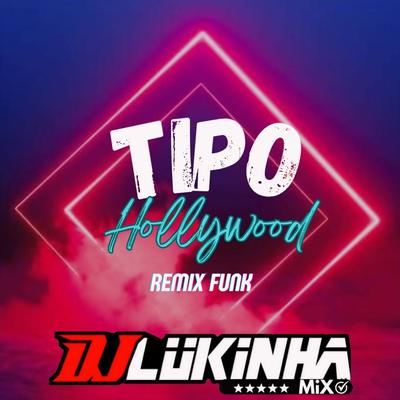 Tipo Hollywood (Remix Funk) By DJ Lukinha Mix's cover