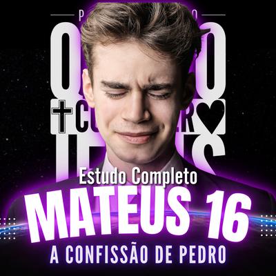 Estudo Completo Mateus 16 a Confissão de Pedro 2 / 3 By Projeto Quero Conhecer Jesus's cover