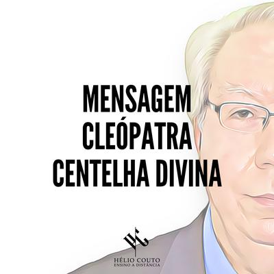 Mensagem Cleópatra - Centelha Divina By Hélio Couto's cover