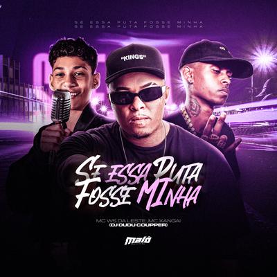 Se Essa Puta Fosse Minha By Dj Dudu Coupper, Mc Ws da leste, MC Xangai's cover