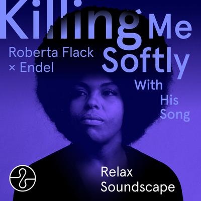 Killing Me Softly With His Song (Relax 8) [Soundscape] By Roberta Flack, Endel's cover