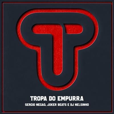 Tropa do Empurra By Sergio Negão, Joker Beats, DJ Nelsinho's cover