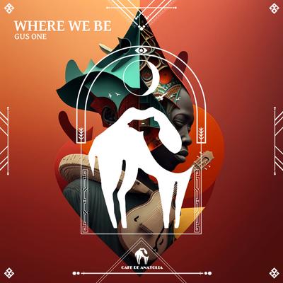 Where We Be By Gus One, Cafe De Anatolia's cover