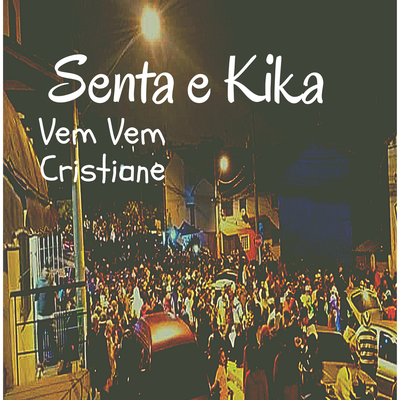 Senta E Kika,Vem Vem Cristiane By DJ Biel, MC Nauan, Mc Vuk Vuk's cover