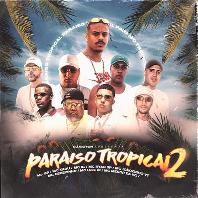Paraíso Tropical 2 By Mc IG, MC Ryan Sp, Dj Victor, Mc Kadu, MC GP, Mc Menor da VG, MC Joãozinho VT, MC Cebezinho's cover