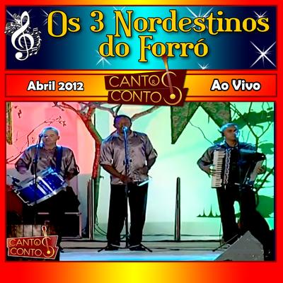 Cantos & Contos Com OS 3 Nordestinos do Forró Ao Vivo 2012's cover