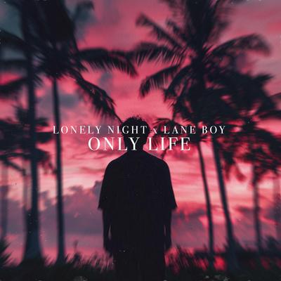 Only Life (feat. Ari) By Lonely Night, nody, Ari, Lane Boy's cover