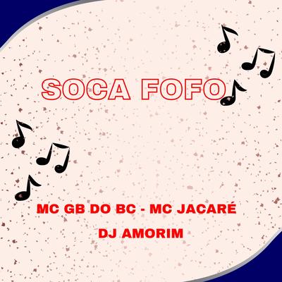 SOCA FOFO By DJ Amorim, MC GB DO BC, Mc Jacaré's cover