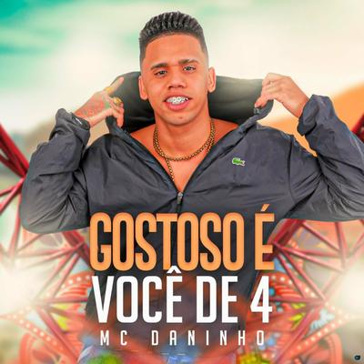 Gostoso É Você de 4 By Mc Daninho Oficial's cover