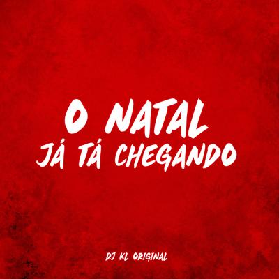 O Natal Já Tá Chegando By DJ KL ORIGINAL's cover