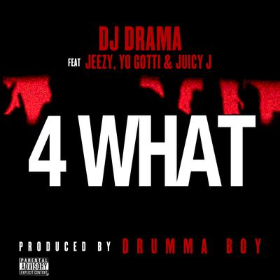 4 What (feat. Young Jeezy, Yo Gotti & Juicy J) By Jeezy, Yo Gotti, Juicy J, DJ Drama's cover