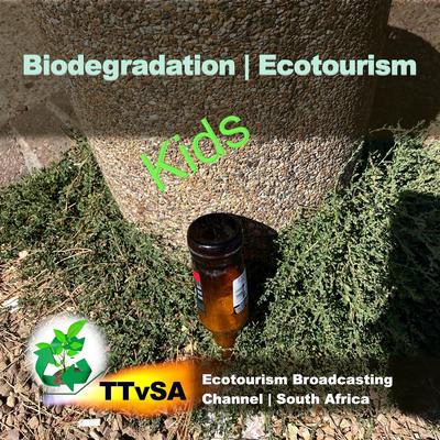 Biodegradation | Ecotourism Broadcasting Channel | South Africa's cover