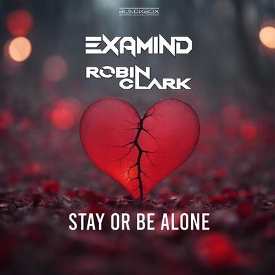 Stay Or Be Alone (Extended Mix) By Examind, Robin Clark's cover