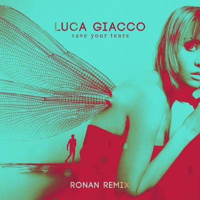 Save Your Tears (Ronan Remix) By Luca Giacco, Ronan's cover