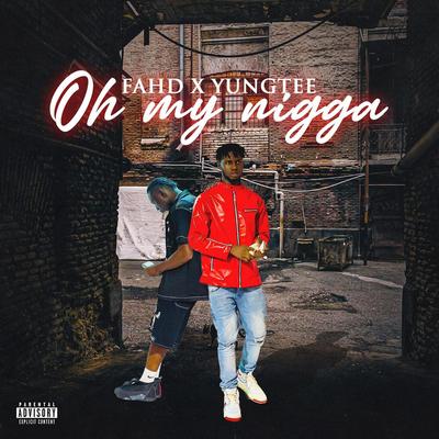 Oh My Nigga (Speed Up) By Fahdd, YungTee's cover
