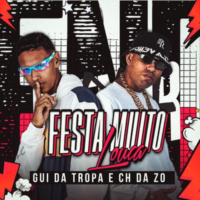 Festa Muito Louca By Gui da Tropa, Mc CH Da Z.O's cover