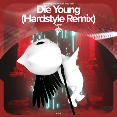 DIE YOUNG (HARDSTYLE REMIX) - REMAKE COVER By ZYZZ HARDSTYLE, ZYZZMODE, Tazzy's cover