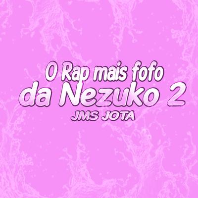 O Rap Mais Fofo da Nezuko 2 By JMS jota's cover