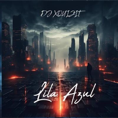 Lila Azul (Radio Edit) By DJ Xquizit's cover