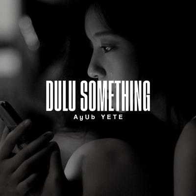 DJ Dulu Something X Abang Pilih Yang Mana's cover