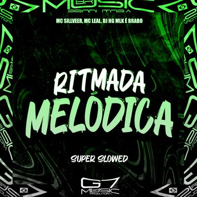 Ritmada Melódica (Super Slowed) By DJ HG MLK É BRABO, MC SILLVER, Mc Leal's cover