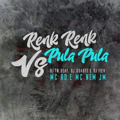 Renk Renk VS Sentando no pula pula By DJ DUARTE, DJ TN Beat, Mc Nem Jm, DJ Feeh, Mc RD's cover