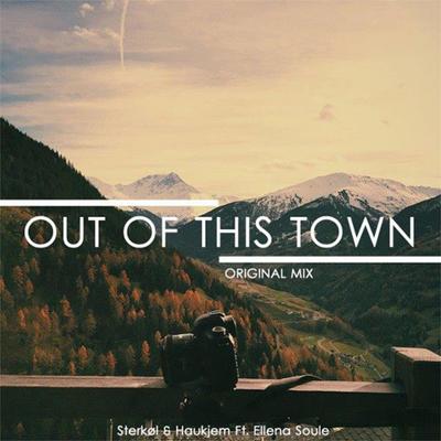 Out Of This Town (feat. Ellena Soule)  (Out Of This Town (feat. Ellena Soule) [Original Mix]) By Sterkøl, Haukjem, Ellena Soule's cover