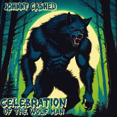 Celebration of the Wolf Man By Johnny Cashed's cover