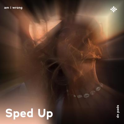 am i wrong - sped up + reverb By sped up + reverb tazzy, sped up songs, Tazzy's cover