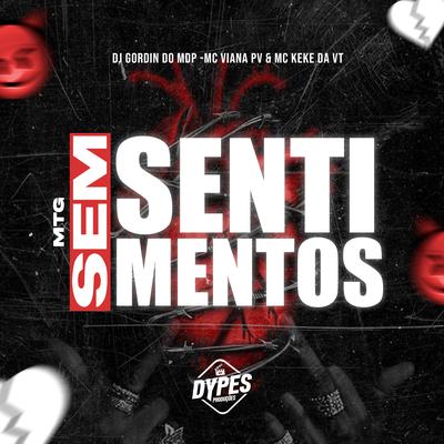 Mtg Sem Sentimentos By DJ Gordin Do Mdp, Mc Viana Pv, Mc Keke da VT's cover