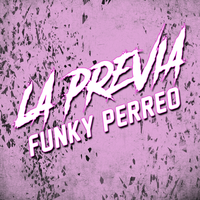 LA PREVIA #1 (FUNKY PERREO) - MAYO 2024's cover