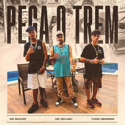 Pega O Trem By Mc Splash, mcbaianooficial, Yung Meneses's cover