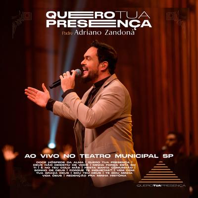 Quero Tua Presença (Ao Vivo no Theatro Municipal) By Padre Adriano Zandoná's cover
