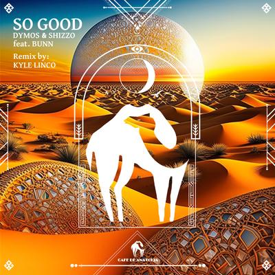 So Good By Dymos & Shizzo, Cafe De Anatolia's cover