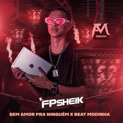 Sem Amor pra Ninguém X Beat Modinha By FP SHEIK's cover