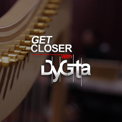 Get Closer with Dygta's cover